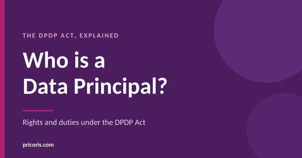 Who is a Data Principal: rights and duties under the DPDP Act
