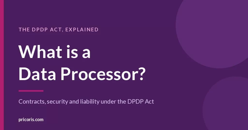 What is a Data Processor: contracts, security and liability under the DPDP Act