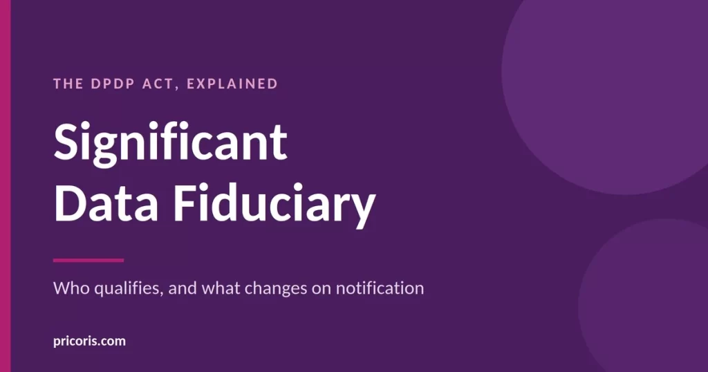 Significant Data Fiduciary under the DPDP Act: who qualifies, and what changes on notification